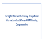 During the Nineteenth Century Occupational Information about Women GMAT Reading Comprehension